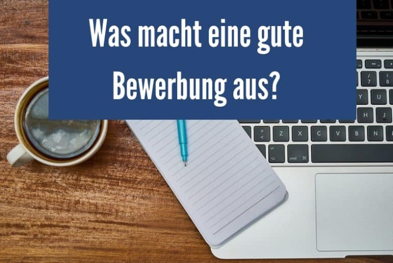 Was macht eine gute Bewerbung aus? Was macht eine gute Bewerbung aus?